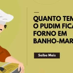 Quanto Tempo o Pudim Fica no Forno em Banho-Maria