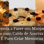 Aprenda a Fazer um Manjar de Coco com Calda de Ameixa que É Puro Criar Memórias