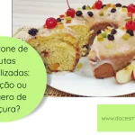 Bolotone de frutas cristalizadas tradição ou exagero de doçura