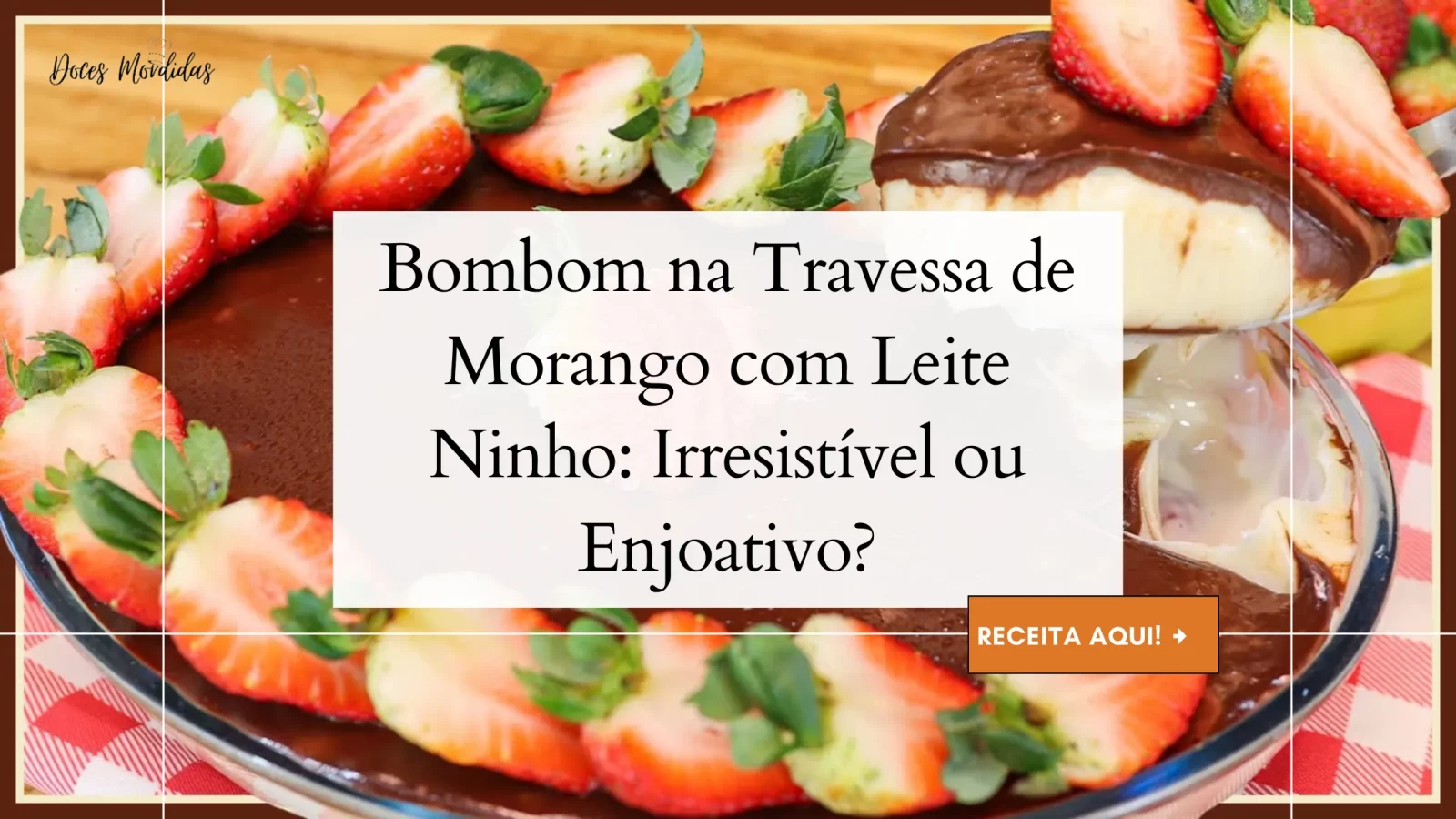 Bombom na Travessa de Morango com Leite Ninho Irresistível ou Enjoativo