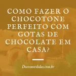 Como fazer o chocotone perfeito com gotas de chocolate em casa