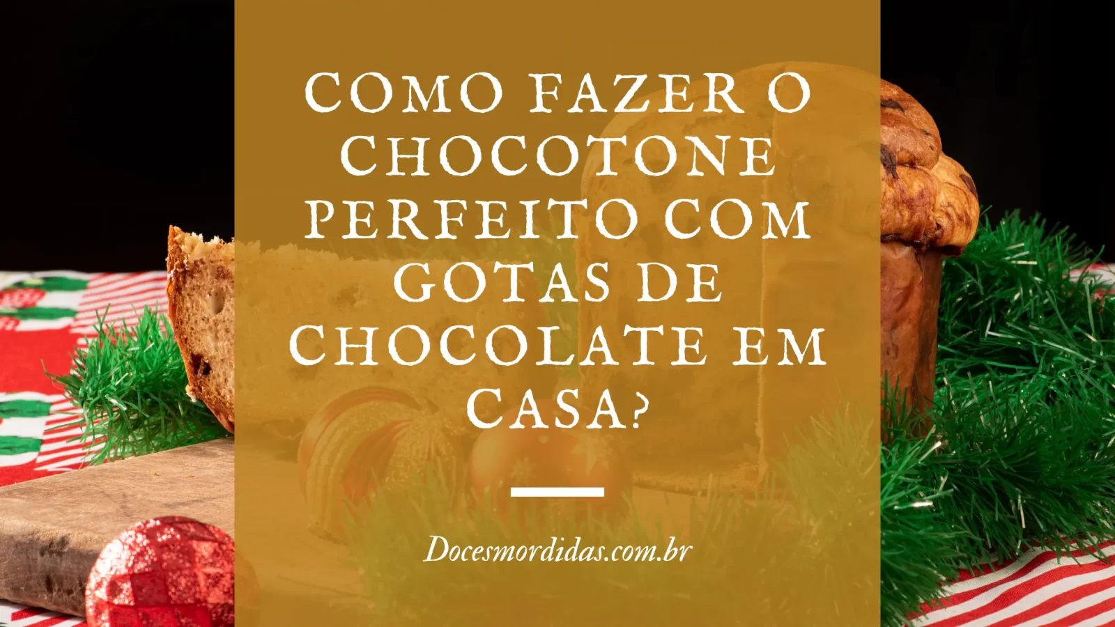 Como fazer o chocotone perfeito com gotas de chocolate em casa