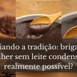 Desafiando a tradição brigadeiro de colher sem leite condensado é realmente possível