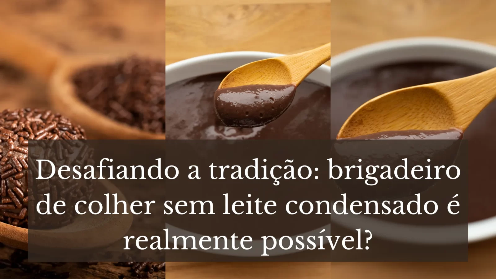 Desafiando a tradição brigadeiro de colher sem leite condensado é realmente possível