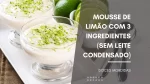 Mousse de Limão com 3 Ingredientes (Sem Leite Condensado)