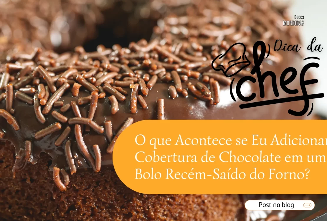 O que Acontece se Eu Adicionar Cobertura de Chocolate em um Bolo Recém-Saído do Forno