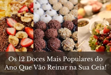 Os 12 Doces Mais Populares do Ano Que Vão Reinar na Sua Ceia!