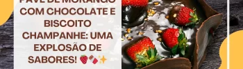 Pavê de Morango com Chocolate e Biscoito Champanhe