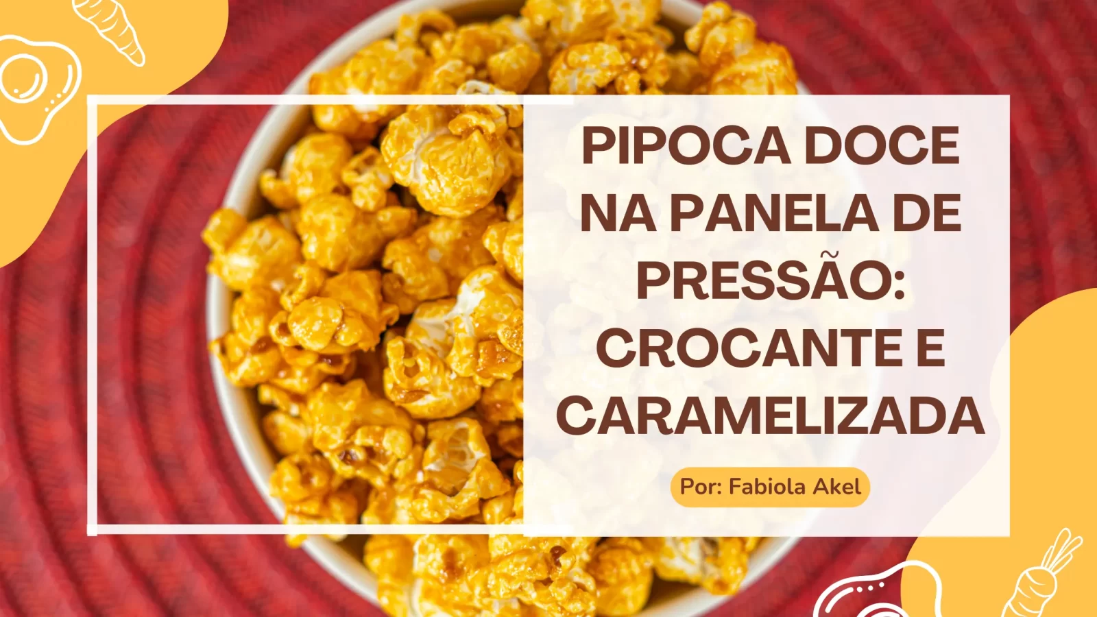 Pipoca Doce na Panela de Pressão Crocante e Caramelizada