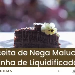 Receita de Nega Maluca Fofinha de Liquidificador