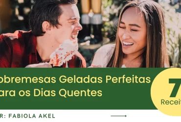 7 Sobremesas Geladas Perfeitas para os Dias Quentes