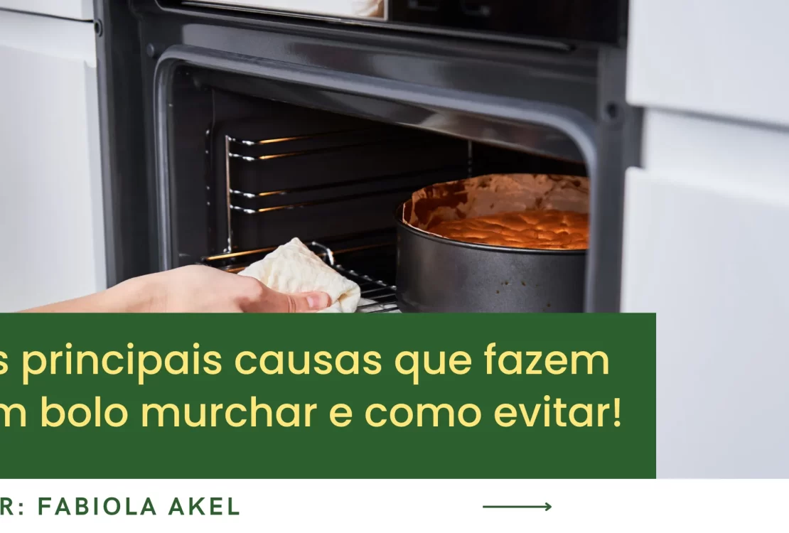 As principais causas que fazem um bolo murchar e como evitar!